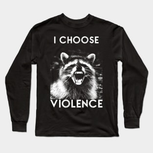 I CHOOSE VIOLENCE Raccoon Long Sleeve T-Shirt